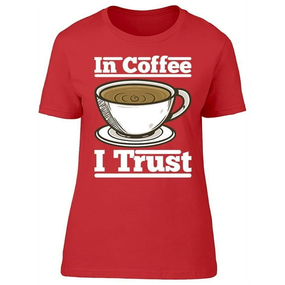 In Coffee I Trust T-Shirt Women -Image by Shutterstock, Female Medium