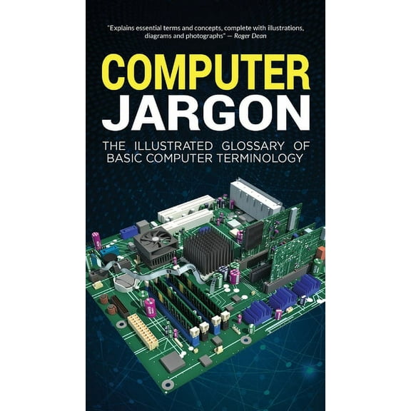 Computer Jargon: The Illustrated Glossary of Basic Computer Terminology, (Hardcover)