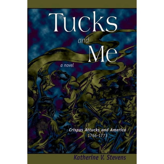 Tucks and Me: Crispus Attucks and America 1766-1773