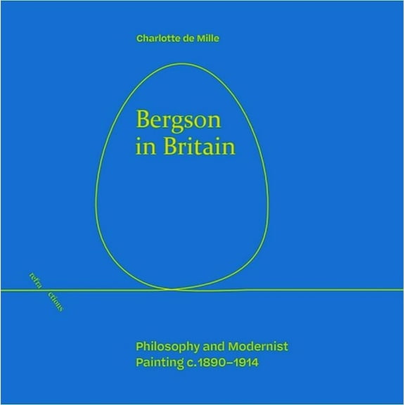 Refractions Bergson in Britain: Philosophy and Modernist Painting, C. 1890-1914, (Hardcover)
