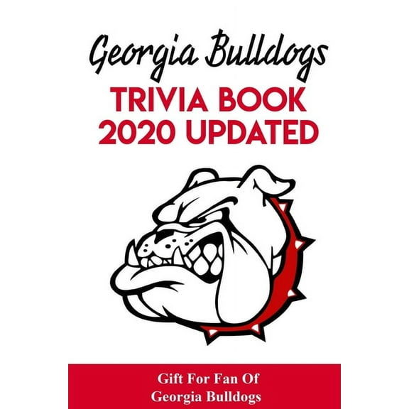 Georgia Bulldogs Trivia Book - 2020 Updated Gift For Fan Of Georgia Bulldogs: Family Trivia Book, (Paperback)