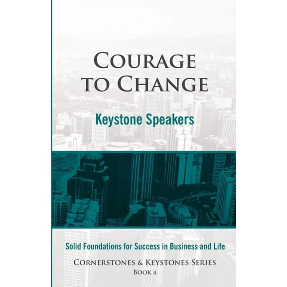 Courage to Change: Cornerstones and Keystones Series Book 4 (Paperback)