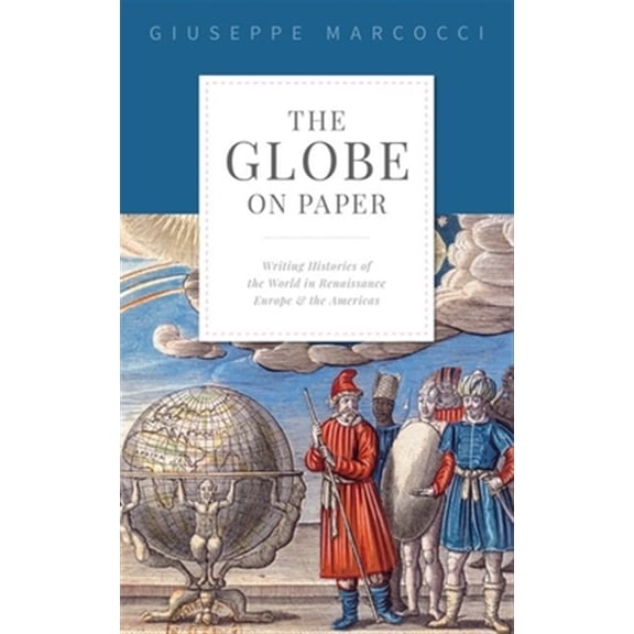 Pre-Owned The Globe on Paper: Writing Histories of the World in Renaissance Europe and the Americas, (Hardcover)