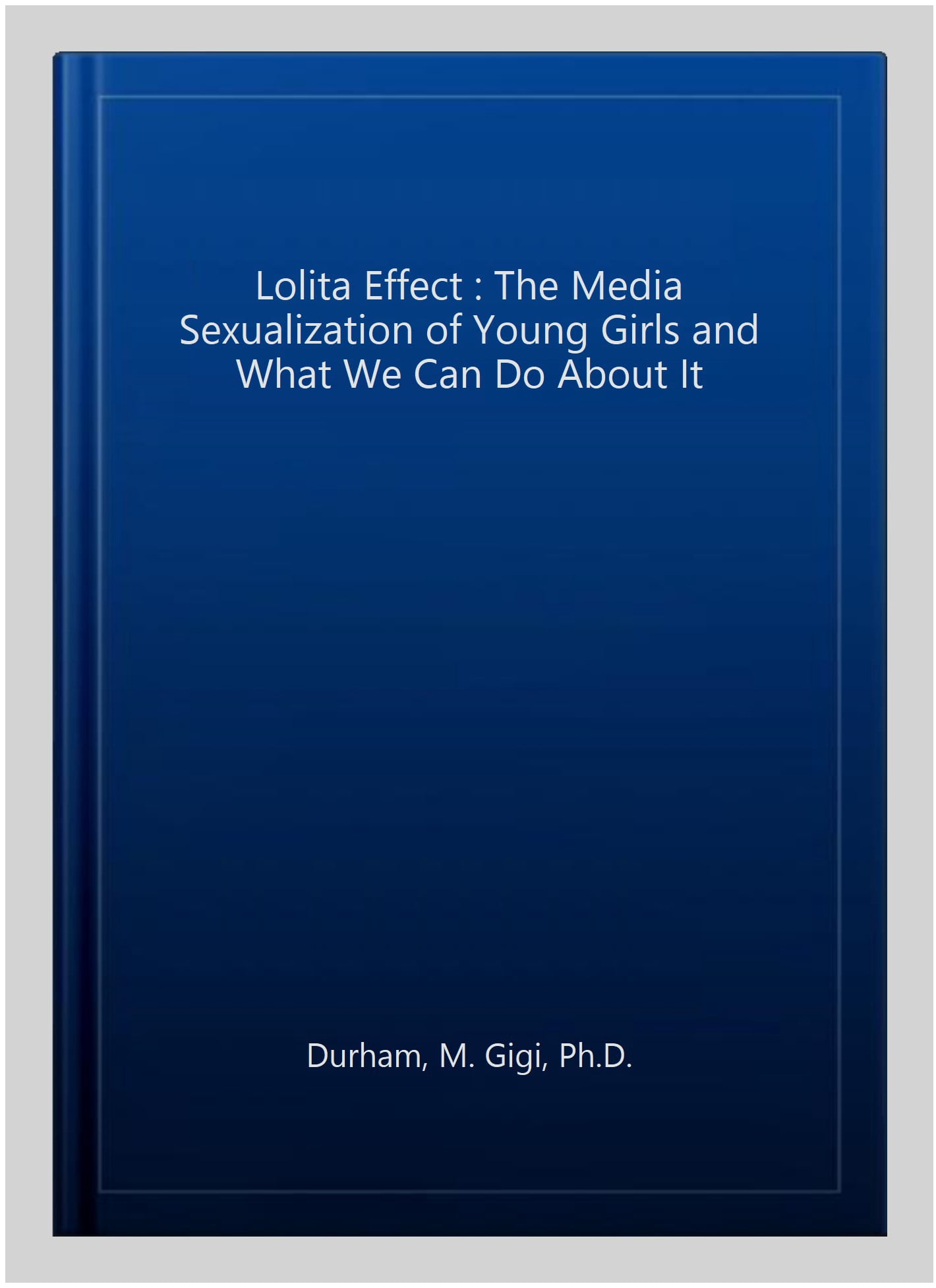 Pre-Owned The Lolita Effect : The Media Sexualization of Young Girls and What We Can Do about It ...