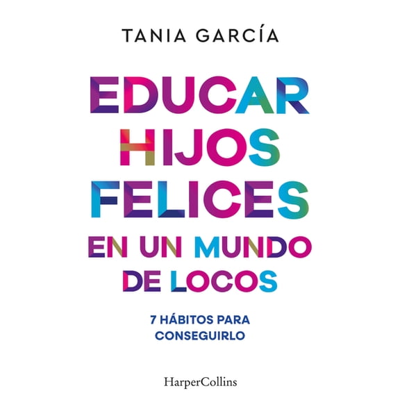 Educar Hijos Felices En Un Mundo de Locos (Educating Happy Children in a Crazy World - Spanish Edition): 7 HÃ¡bitos Para , (Paperback)