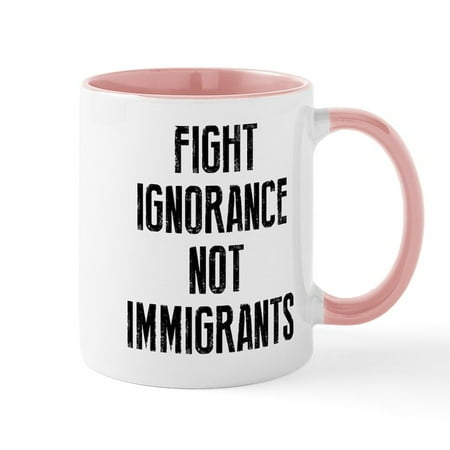 

CafePress - Fight Ignorance Not Immigrants - 11 oz Ceramic Mug - Novelty Coffee Tea Cup