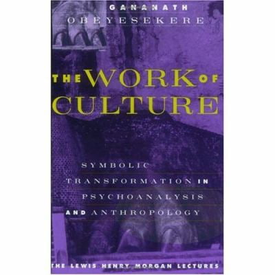 Pre-Owned The Work of Culture: Symbolic Transformation in Psychoanalysis and Anthropology (Paperback) 0226615995 9780226615998