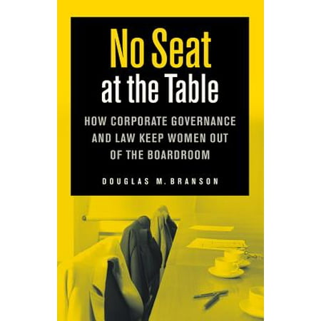 Boardroom Table - No Seat at the Table : How Corporate Governance and Law Keep Women Out of the Boardroom