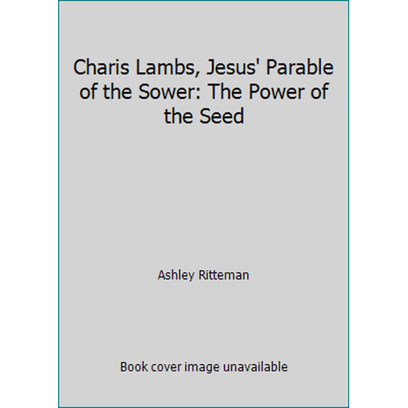 Pre-Owned Charis Lambs, Jesus' Parable of the Sower: The Power of the Seed (Hardcover) 1606839950 9781606839959