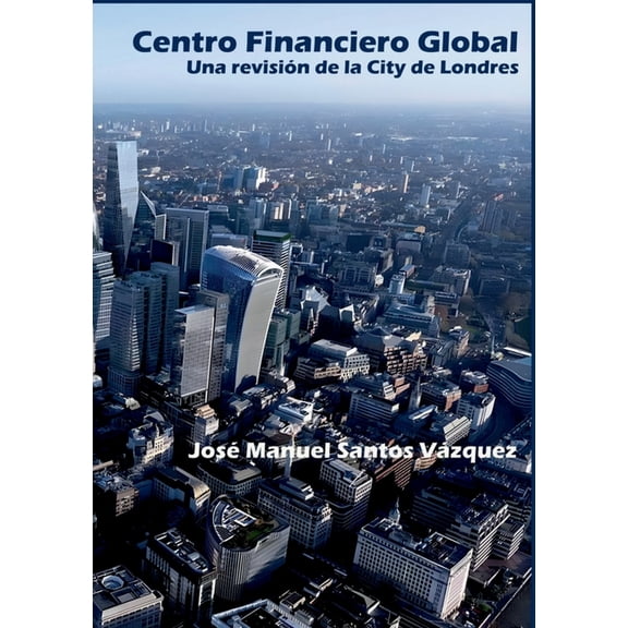 Centro Financiero Global: Una revisiÃ³n de La City, (Paperback)