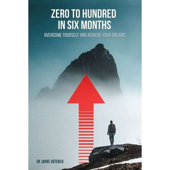 Zero to hundred in six months: Overcome yourself and achieve your dreams, (Paperback)