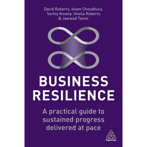 Business Resilience: A Practical Guide to Sustained Progress Delivered at Pace, (Hardcover)