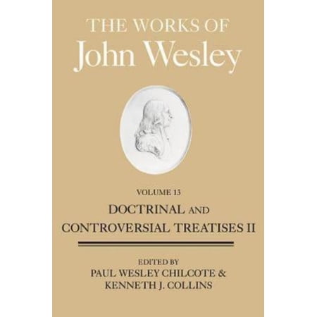 The Works of John Wesley Volume 13: Doctrinal and Controversial Treatises II (Hardcover)