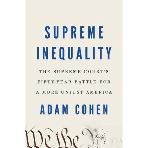 Pre-Owned Supreme Inequality: The Supreme Court's Fifty-Year Battle for a More Unjust America (Hardcover 9780735221505) by Adam Cohen