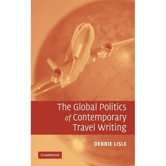 The Global Politics of Contemporary Travel Writing, (Hardcover)