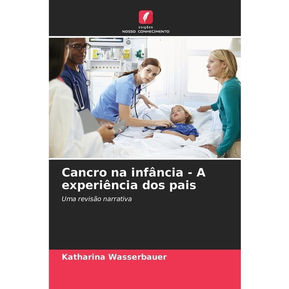 Cancro na infÃ¢ncia - A experiÃªncia dos pais, (Paperback)