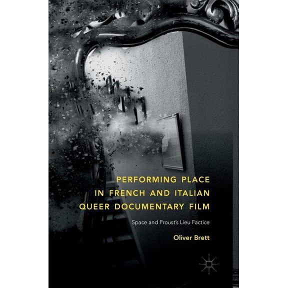 Performing Place in French and Italian Queer Documentary Film: Space and Proust's Lieu Factice, (Hardcover)