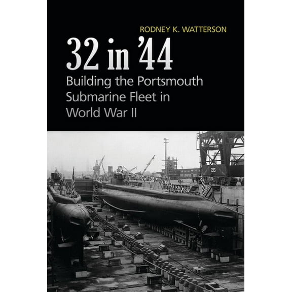 32 in '44: Building the Portsmouth Submarine Fleet in World War II, (Paperback)
