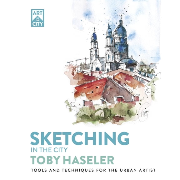 Art in the City Sketching in the City: Tools and Techniques for the Urban Artist, (Paperback)