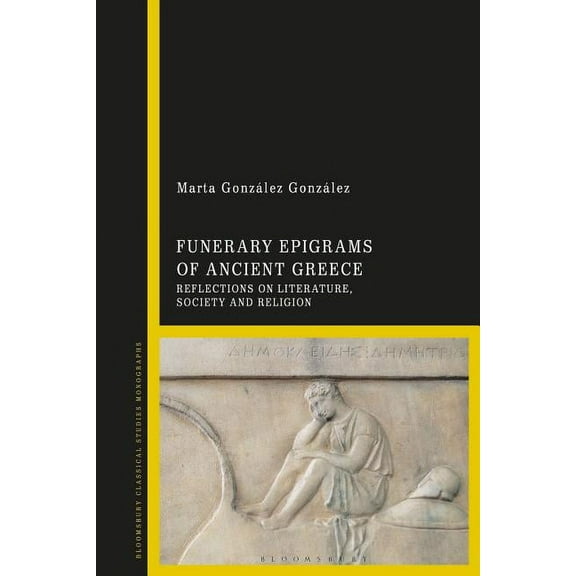 Funerary Epigrams of Ancient Greece: Reflections on Literature, Society and Religion, (Hardcover)