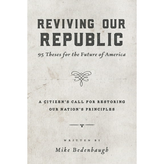 Reviving Our Republic: 95 Theses for the Future of America, (Paperback)
