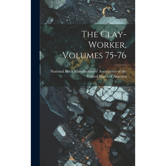The Clay-worker, Volumes 75-76 (Hardcover)
