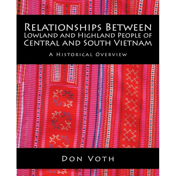 Relationships Between Lowland and Highland People of Central and South Vietnam: A Historical (Paperback) by Don Voth