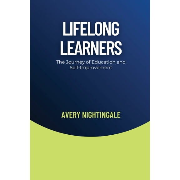 Lifelong Learners: The Journey of Education and Self-Improvement, (Paperback)