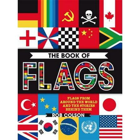The Book of Flags : Flags from around the world and the stories behind them