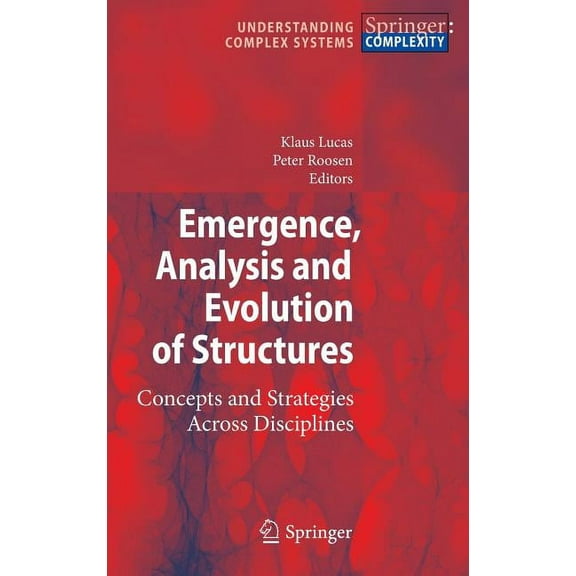 Understanding Complex Systems Emergence, Analysis and Evolution of Structures: Concepts and Strategies Across Disciplines, (Hardcover)