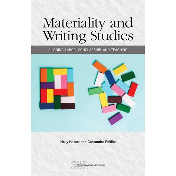 Studies in Writing and Rhetoric Materiality and Writing Studies: Aligning Labor, Scholarship, and Teaching, Book 71, (Paperback)