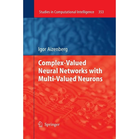 Studies in Computational Intelligence Complex-Valued Neural Networks with Multi-Valued Neurons, Book 353, (Paperback)