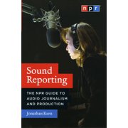 Sound Reporting : The NPR Guide to Audio Journalism and Production (Hardcover)