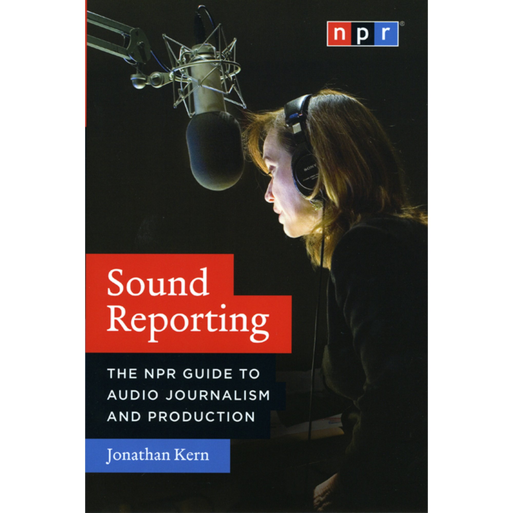 Sound Reporting : The NPR Guide to Audio Journalism and Production (Hardcover)