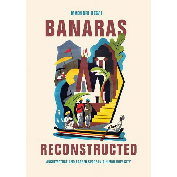 Global South Asia Banaras Reconstructed: Architecture and Sacred Space in a Hindu Holy City, (Paperback)