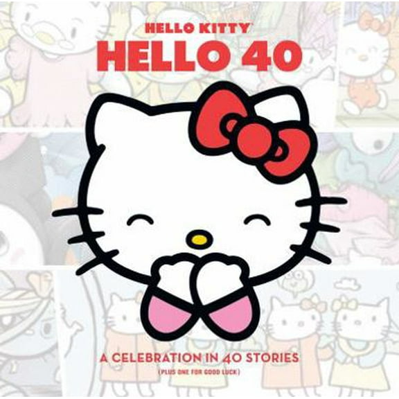 Pre-Owned Hello Kitty: Hello 40: A Celebration in 40 Stories (Plus One for Good Luck) (Hardcover) 1421571412 9781421571416