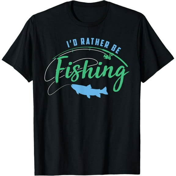 Id Rather Be Fishing Funny Fathers Day Fishing T-Shirt