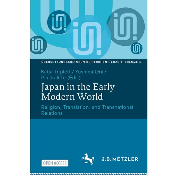Ãbersetzungskulturen Der FrÃ¼hen Neuzeit Japan in the Early Modern World: Religion, Translation, and Transnational Relations, Book 5, (Paperback)
