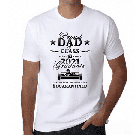 Proud Dad of a 2021 Graduate Shirt Class of 2021 Shirt for Dad Quarantined Class of 2021 Gifts