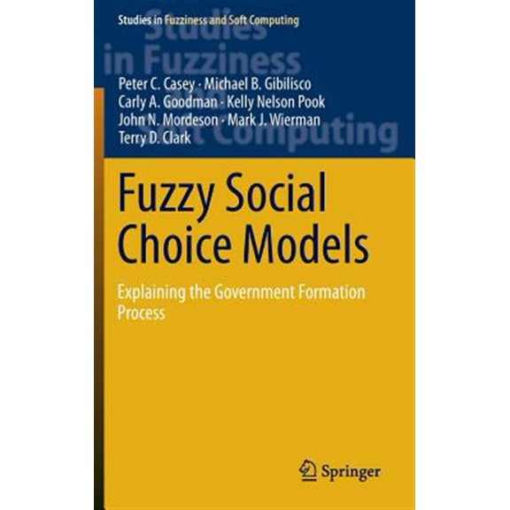 Pre-Owned Studies in Fuzziness and Soft Computing: Fuzzy Social Choice Models: Explaining the Government Formation Process (Hardcover)