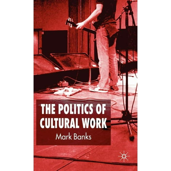 The Politics of Cultural Work, (Hardcover)