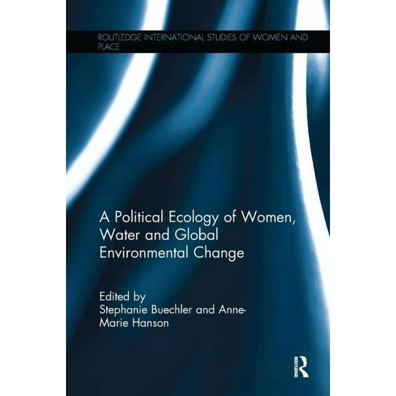 Routledge International Studies of Women A Political Ecology of Women, Water and Global Environmental Change, (Paperback)