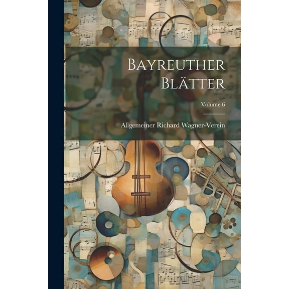 Bayreuther Blätter; Volume 6 (Paperback)