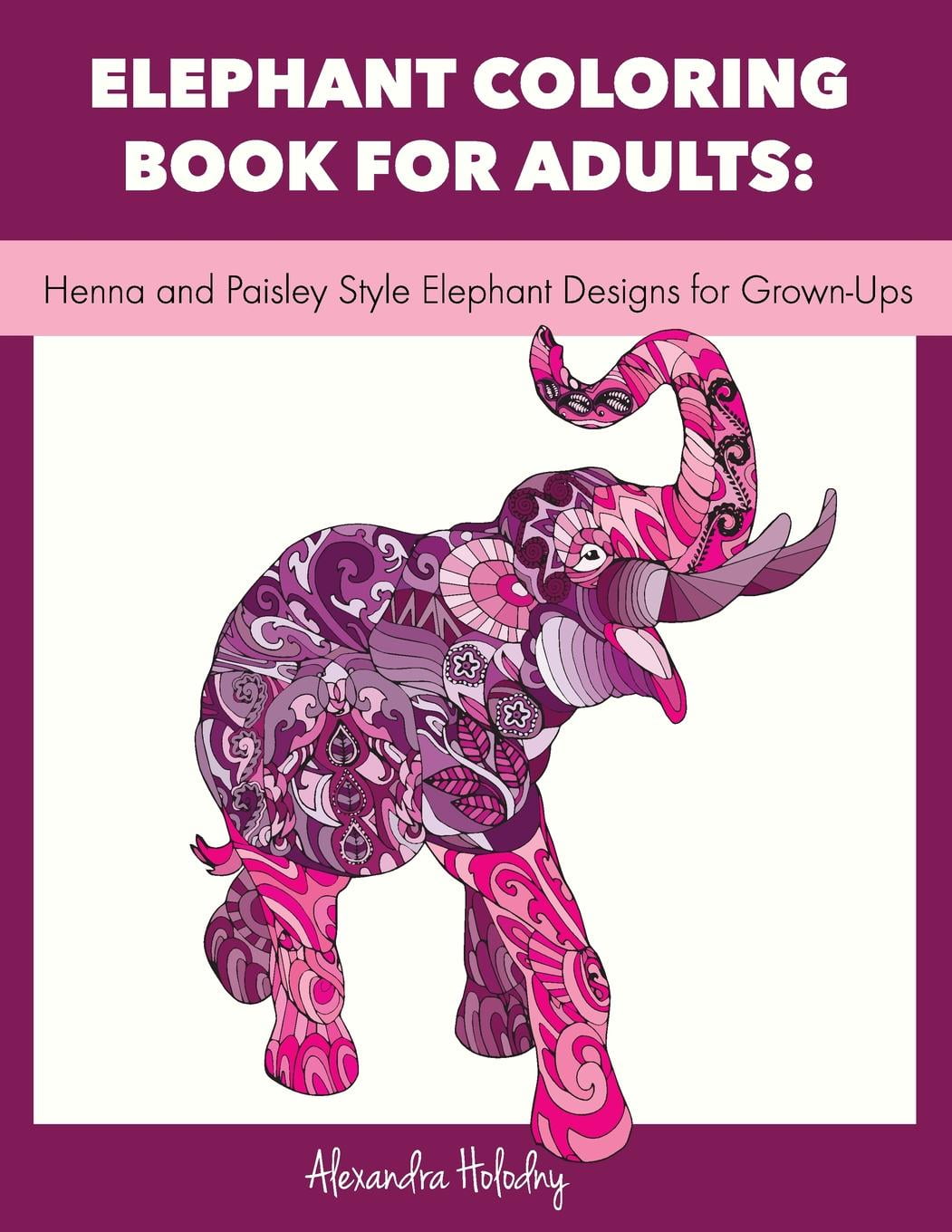 Elephant Coloring Book For Adults Henna And Paisley Style Designs Grown Ups Adult Wildlife Paperback
