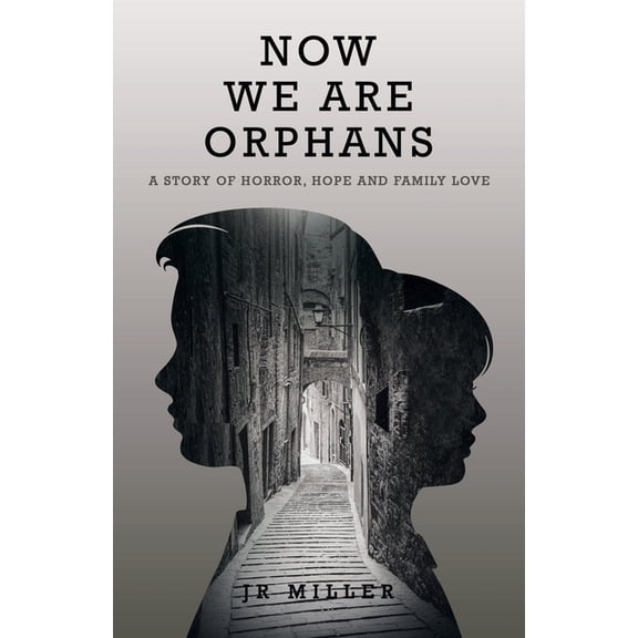 Now We Are Orphans: A Story of Horror, Hope and Family Love, (Paperback)