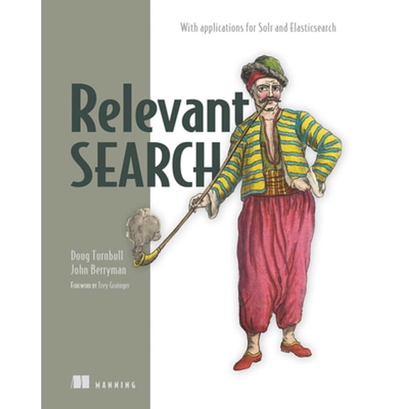 Pre-Owned Relevant Search: With Applications for Solr and Elasticsearch (Paperback) 161729277X 9781617292774