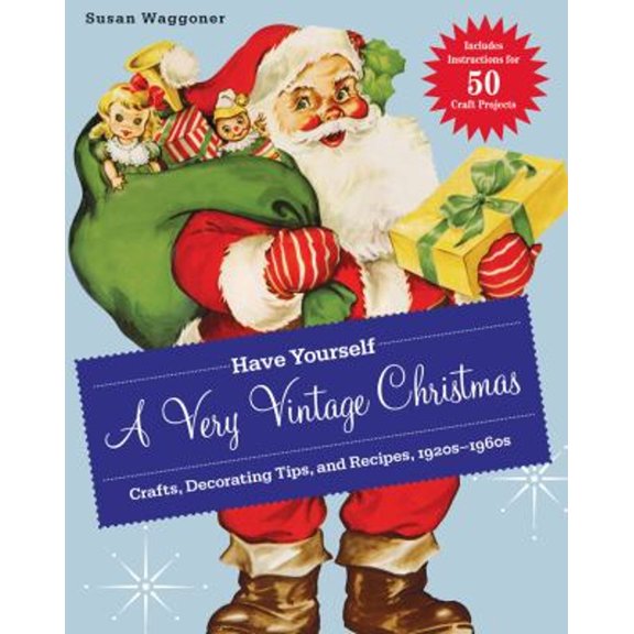 Pre-Owned Have Yourself a Very Vintage Christmas: Crafts, Decorating Tips, and Recipes, 1920s-1960s (Hardcover) 1584799234 9781584799238