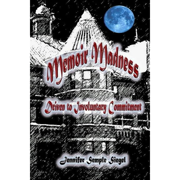 Memoir Madness: Driven to Involuntary Commitment (Paperback)