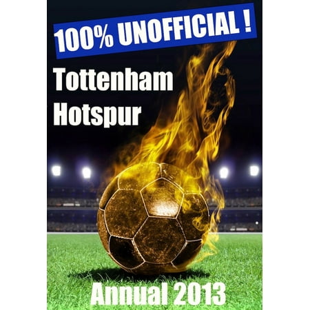 100% Unofficial! Tottenham Hotspur Annual 2013 - Come On You Spurs -