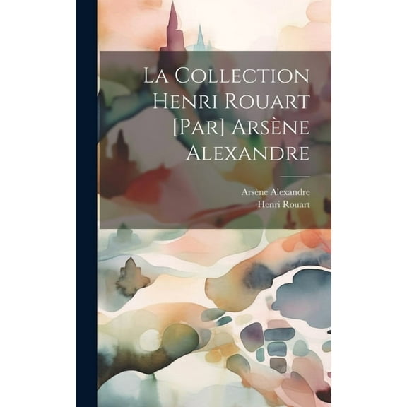 La collection Henri Rouart [par] Arsène Alexandre (Hardcover)
